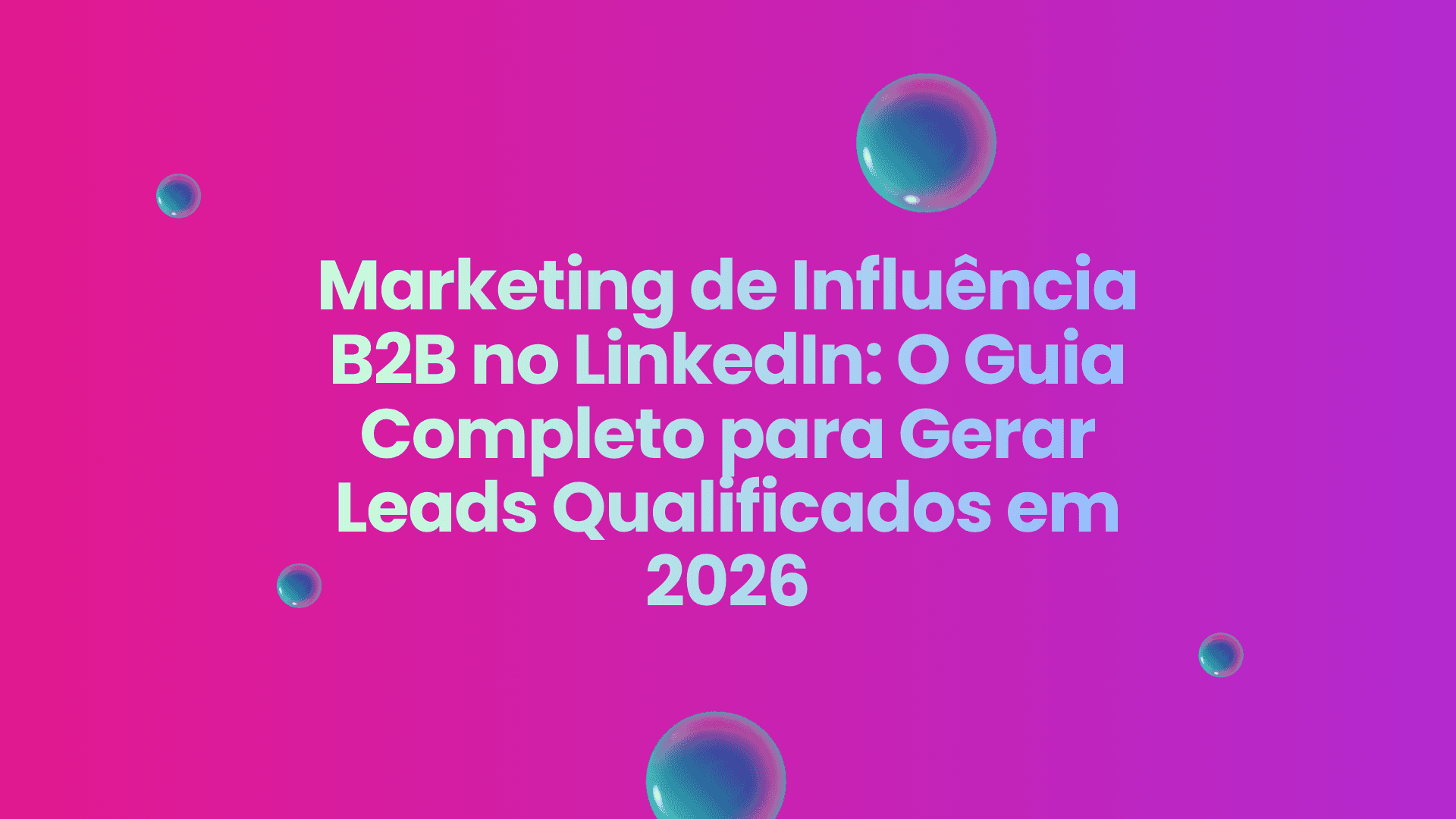 Marketing de Influência B2B no LinkedIn: O Guia Completo para Gerar Leads Qualificados em 2026